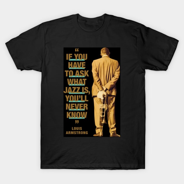 Louis Armstrong  "If You Have To Ask What Jazz Is, You'll Never Know" T-Shirt by PLAYDIGITAL2020